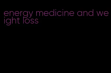 energy medicine and weight loss