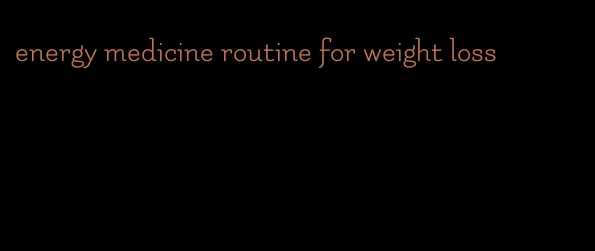 energy medicine routine for weight loss