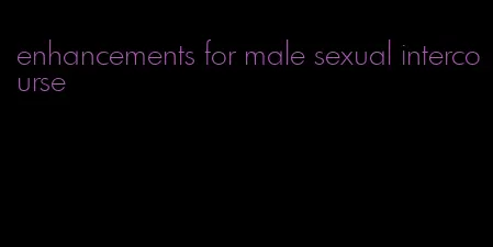 enhancements for male sexual intercourse