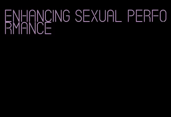 enhancing sexual performance