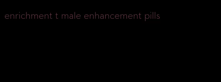 enrichment t male enhancement pills