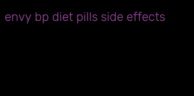 envy bp diet pills side effects