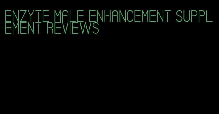 enzyte male enhancement supplement reviews