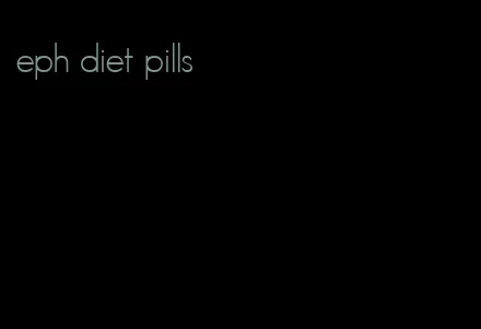 eph diet pills