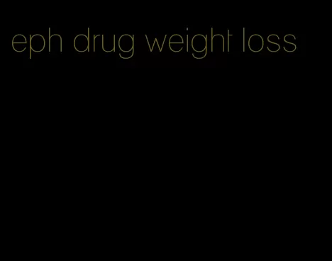 eph drug weight loss