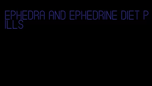 ephedra and ephedrine diet pills