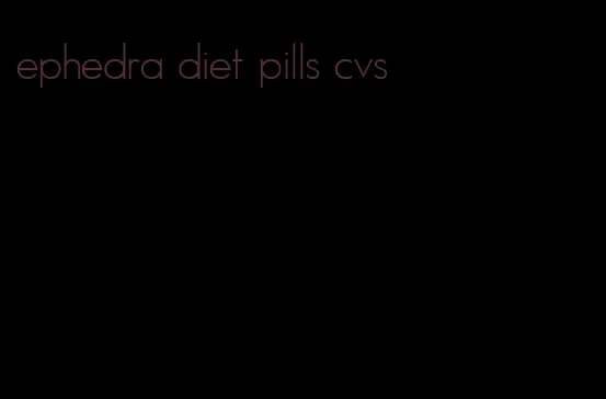 ephedra diet pills cvs