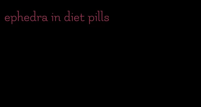 ephedra in diet pills