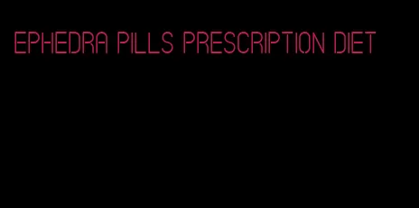 ephedra pills prescription diet