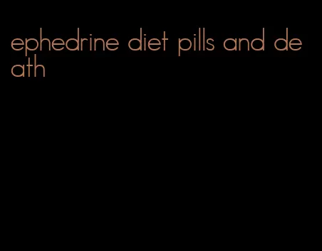 ephedrine diet pills and death