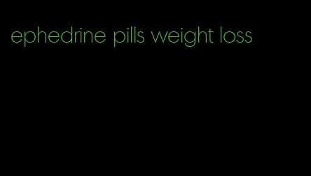 ephedrine pills weight loss