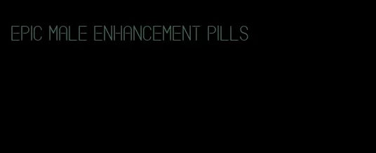 epic male enhancement pills