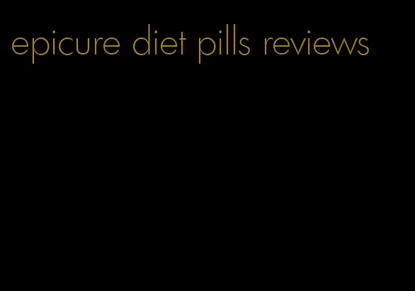 epicure diet pills reviews