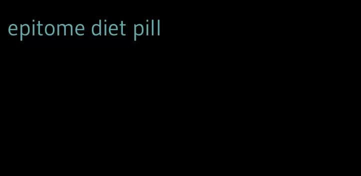 epitome diet pill