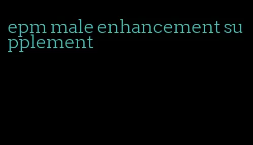 epm male enhancement supplement