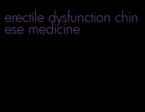 erectile dysfunction chinese medicine