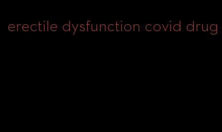 erectile dysfunction covid drug