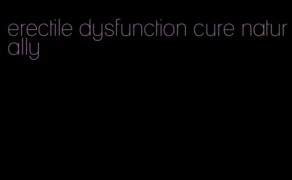 erectile dysfunction cure naturally