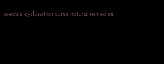 erectile dysfunction cures natural remedies