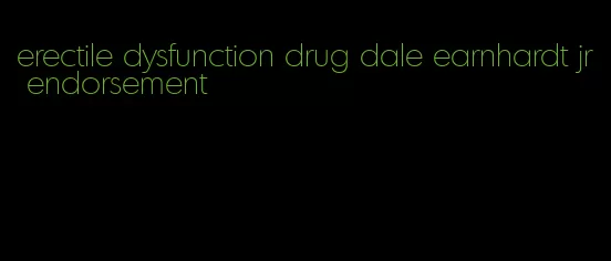 erectile dysfunction drug dale earnhardt jr endorsement