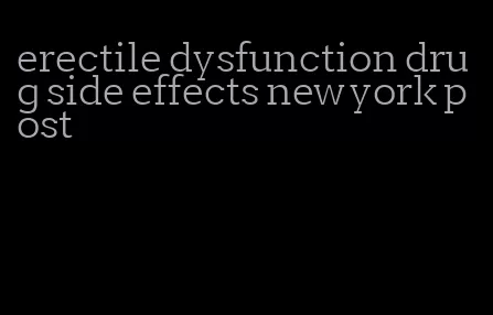 erectile dysfunction drug side effects new york post