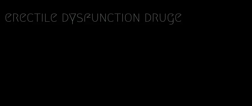 erectile dysfunction druge