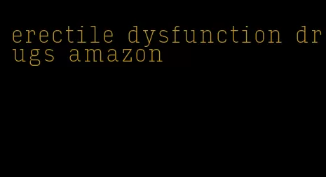 erectile dysfunction drugs amazon