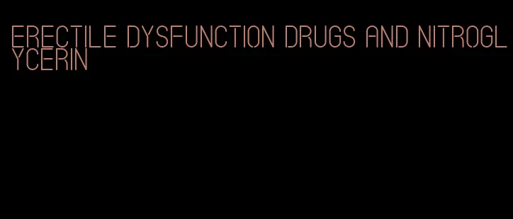 erectile dysfunction drugs and nitroglycerin