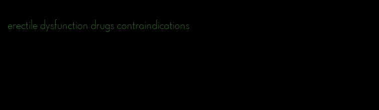 erectile dysfunction drugs contraindications