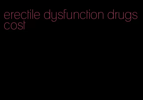 erectile dysfunction drugs cost