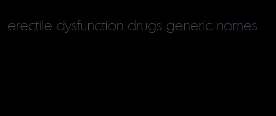 erectile dysfunction drugs generic names