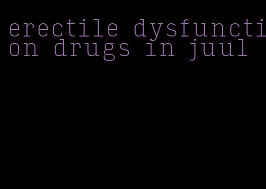 erectile dysfunction drugs in juul