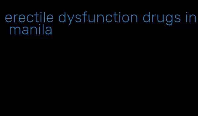 erectile dysfunction drugs in manila