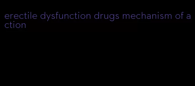 erectile dysfunction drugs mechanism of action