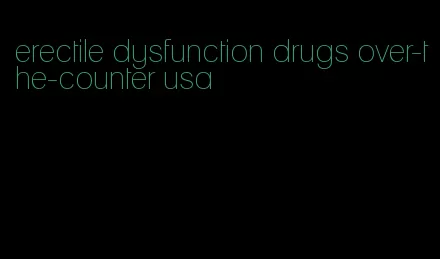 erectile dysfunction drugs over-the-counter usa