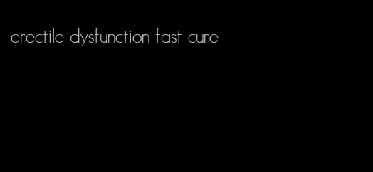 erectile dysfunction fast cure