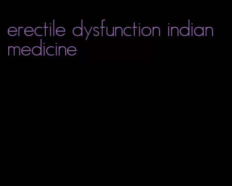 erectile dysfunction indian medicine