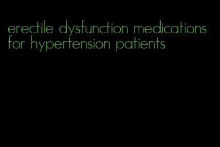 erectile dysfunction medications for hypertension patients