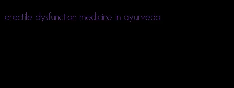 erectile dysfunction medicine in ayurveda