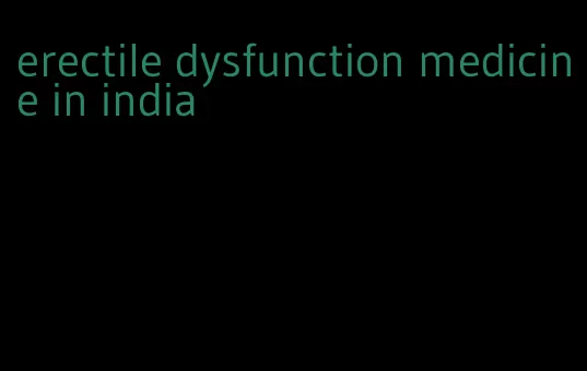 erectile dysfunction medicine in india