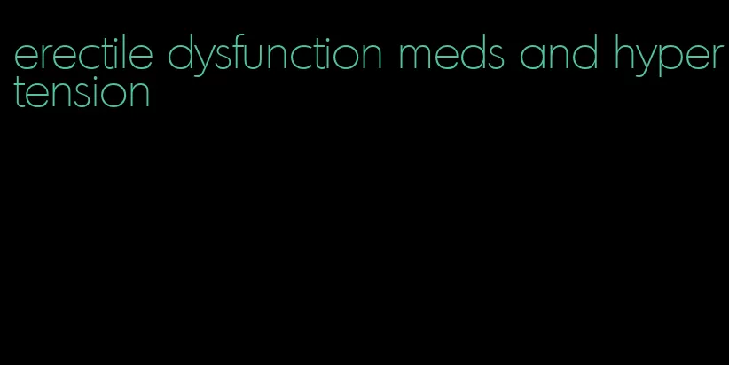 erectile dysfunction meds and hypertension