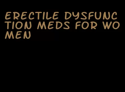 erectile dysfunction meds for women