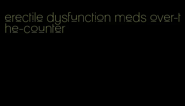 erectile dysfunction meds over-the-counter