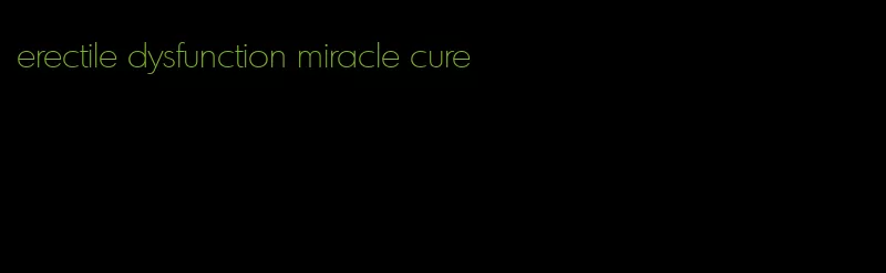 erectile dysfunction miracle cure