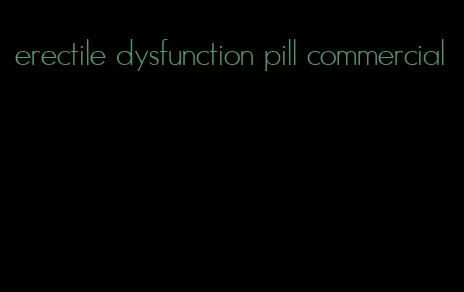 erectile dysfunction pill commercial