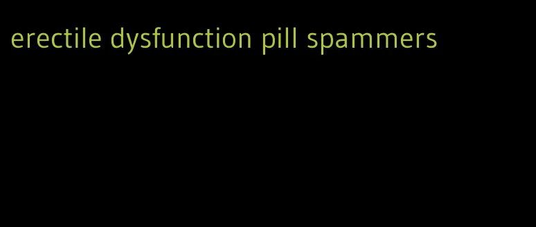 erectile dysfunction pill spammers