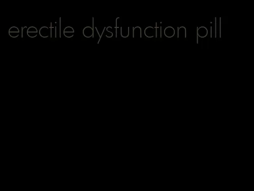 erectile dysfunction pill