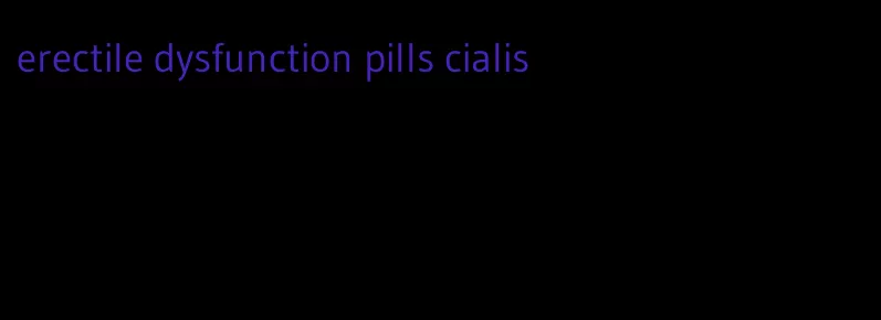 erectile dysfunction pills cialis