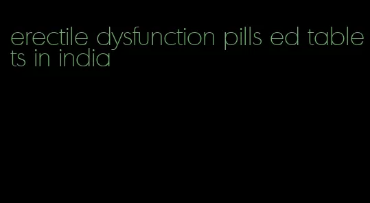 erectile dysfunction pills ed tablets in india