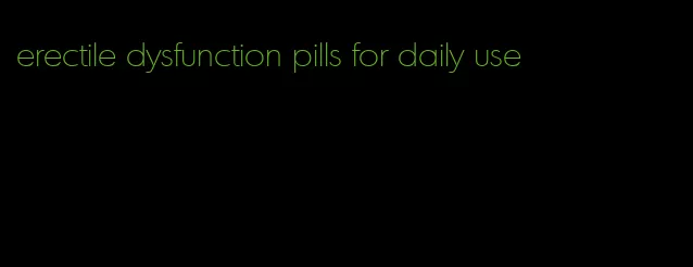 erectile dysfunction pills for daily use